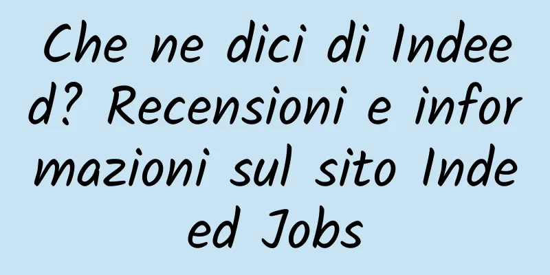 Che ne dici di Indeed? Recensioni e informazioni sul sito Indeed Jobs