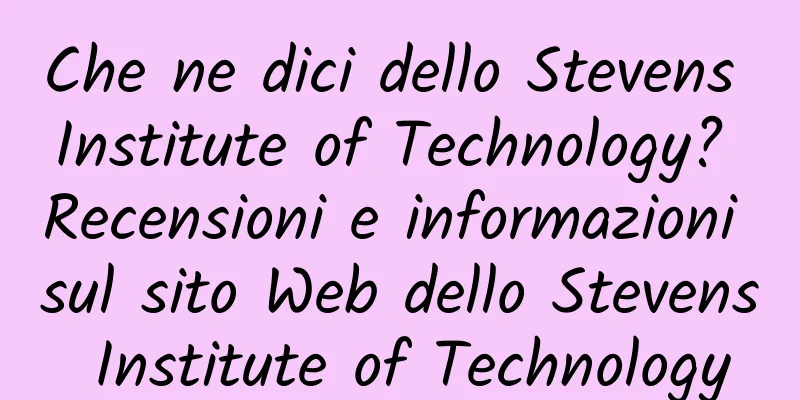 Che ne dici dello Stevens Institute of Technology? Recensioni e informazioni sul sito Web dello Stevens Institute of Technology