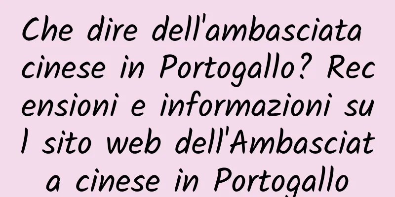 Che dire dell'ambasciata cinese in Portogallo? Recensioni e informazioni sul sito web dell'Ambasciata cinese in Portogallo