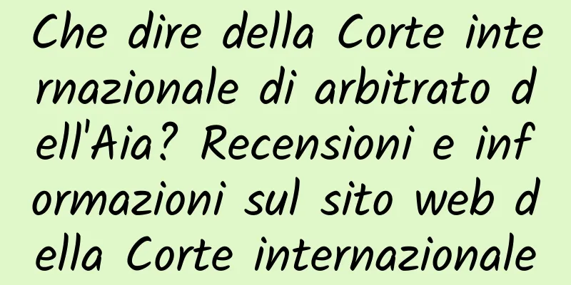 Che dire della Corte internazionale di arbitrato dell'Aia? Recensioni e informazioni sul sito web della Corte internazionale di arbitrato dell'Aja