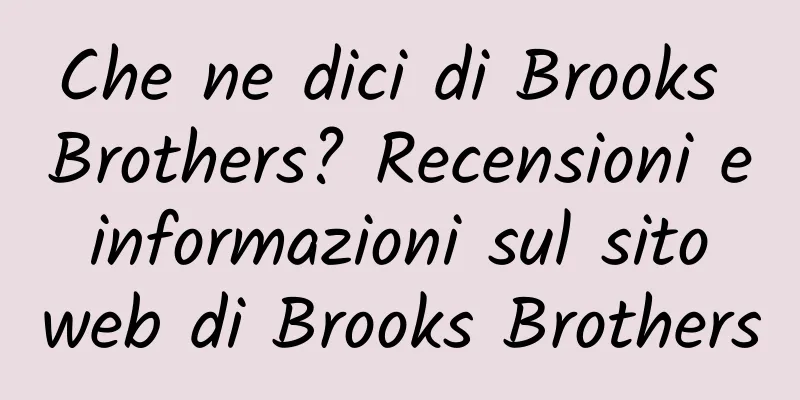 Che ne dici di Brooks Brothers? Recensioni e informazioni sul sito web di Brooks Brothers
