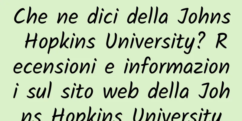 Che ne dici della Johns Hopkins University? Recensioni e informazioni sul sito web della Johns Hopkins University