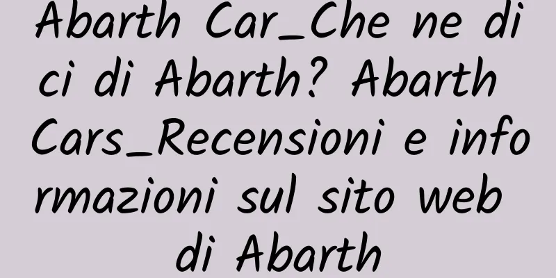 Abarth Car_Che ne dici di Abarth? Abarth Cars_Recensioni e informazioni sul sito web di Abarth