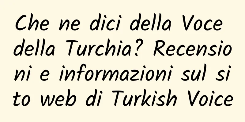 Che ne dici della Voce della Turchia? Recensioni e informazioni sul sito web di Turkish Voice
