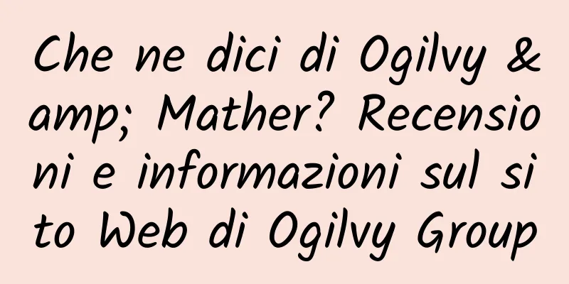 Che ne dici di Ogilvy & Mather? Recensioni e informazioni sul sito Web di Ogilvy Group