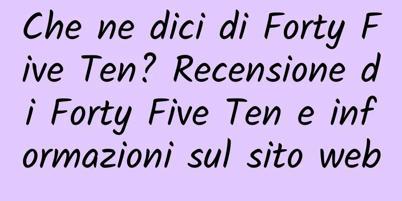 Che ne dici di Forty Five Ten? Recensione di Forty Five Ten e informazioni sul sito web