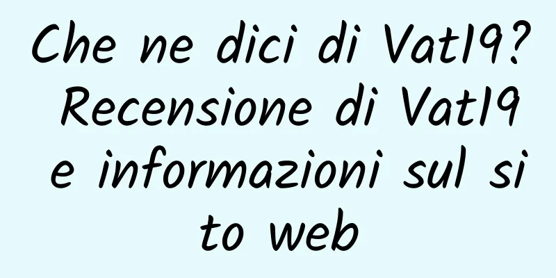 Che ne dici di Vat19? Recensione di Vat19 e informazioni sul sito web
