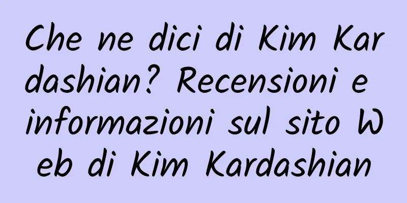 Che ne dici di Kim Kardashian? Recensioni e informazioni sul sito Web di Kim Kardashian