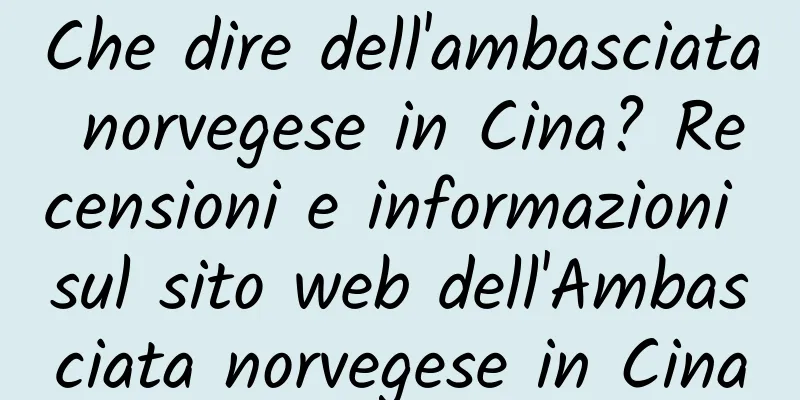 Che dire dell'ambasciata norvegese in Cina? Recensioni e informazioni sul sito web dell'Ambasciata norvegese in Cina