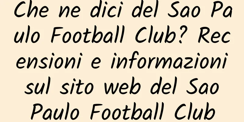 Che ne dici del Sao Paulo Football Club? Recensioni e informazioni sul sito web del Sao Paulo Football Club