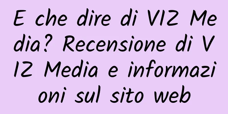 E che dire di VIZ Media? Recensione di VIZ Media e informazioni sul sito web