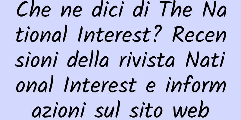 Che ne dici di The National Interest? Recensioni della rivista National Interest e informazioni sul sito web