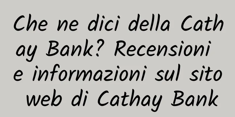 Che ne dici della Cathay Bank? Recensioni e informazioni sul sito web di Cathay Bank