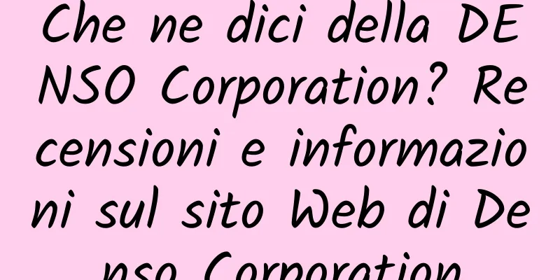 Che ne dici della DENSO Corporation? Recensioni e informazioni sul sito Web di Denso Corporation