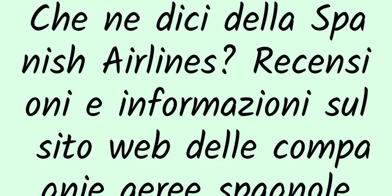 Che ne dici della Spanish Airlines? Recensioni e informazioni sul sito web delle compagnie aeree spagnole