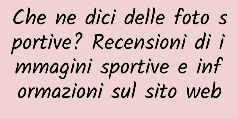 Che ne dici delle foto sportive? Recensioni di immagini sportive e informazioni sul sito web