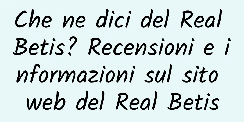 Che ne dici del Real Betis? Recensioni e informazioni sul sito web del Real Betis