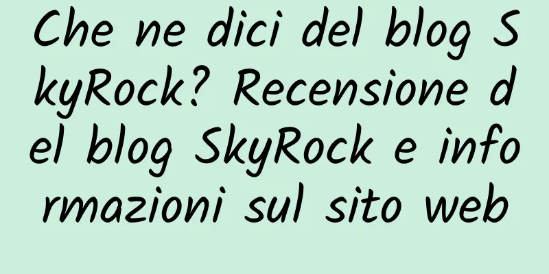 Che ne dici del blog SkyRock? Recensione del blog SkyRock e informazioni sul sito web