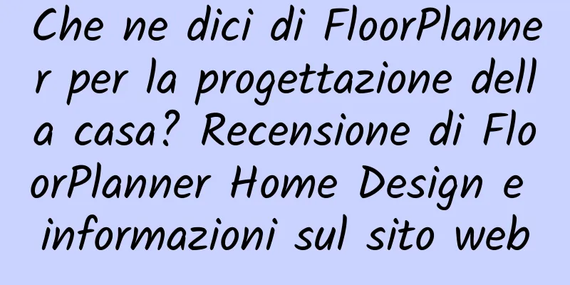 Che ne dici di FloorPlanner per la progettazione della casa? Recensione di FloorPlanner Home Design e informazioni sul sito web