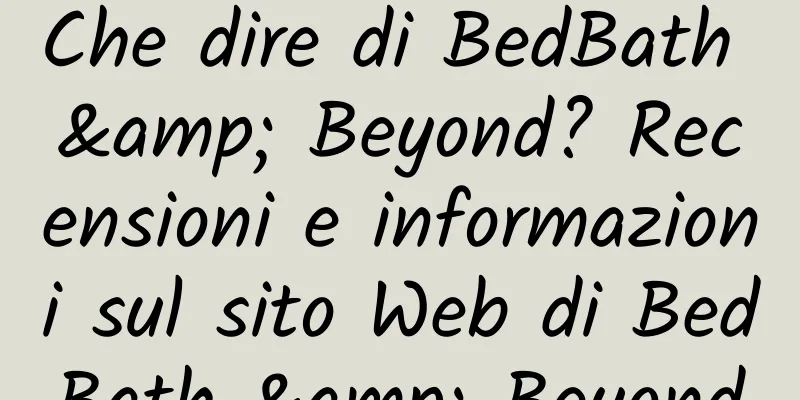 Che dire di BedBath & Beyond? Recensioni e informazioni sul sito Web di BedBath & Beyond
