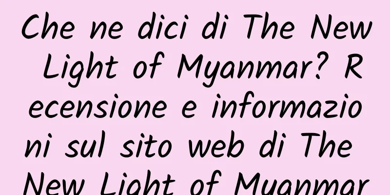 Che ne dici di The New Light of Myanmar? Recensione e informazioni sul sito web di The New Light of Myanmar