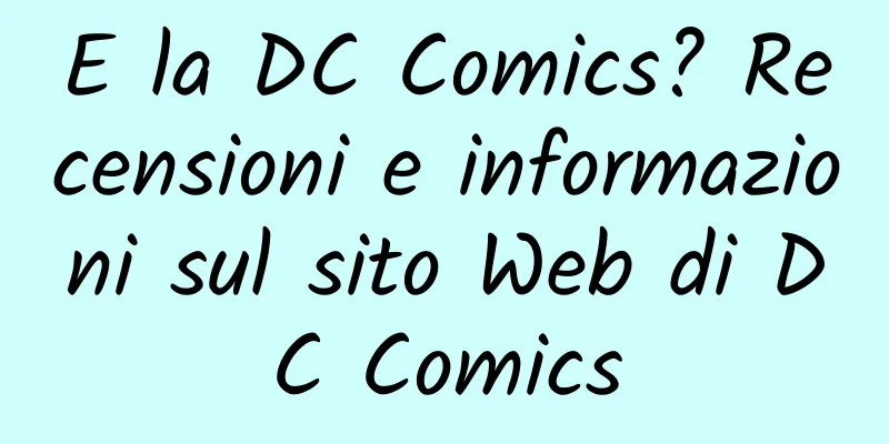 E la DC Comics? Recensioni e informazioni sul sito Web di DC Comics