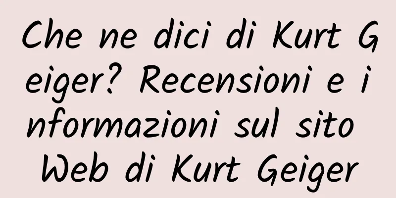 Che ne dici di Kurt Geiger? Recensioni e informazioni sul sito Web di Kurt Geiger