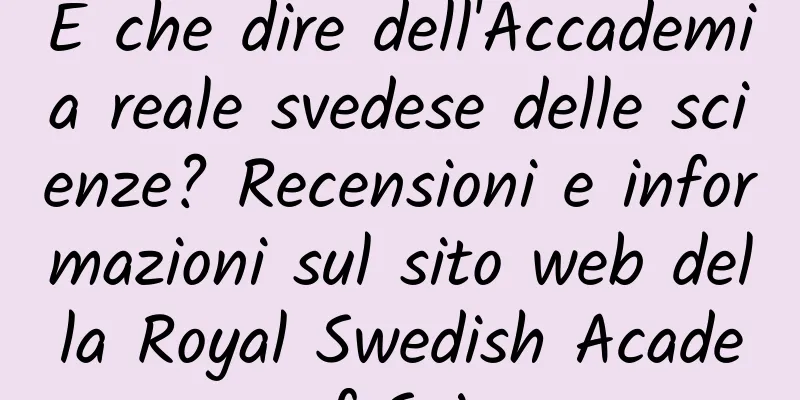 E che dire dell'Accademia reale svedese delle scienze? Recensioni e informazioni sul sito web della Royal Swedish Academy of Sciences