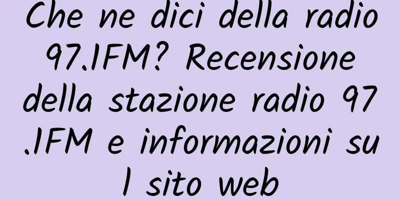 Che ne dici della radio 97.1FM? Recensione della stazione radio 97.1FM e informazioni sul sito web