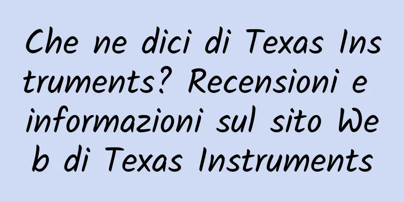 Che ne dici di Texas Instruments? Recensioni e informazioni sul sito Web di Texas Instruments
