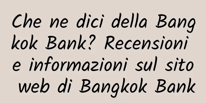 Che ne dici della Bangkok Bank? Recensioni e informazioni sul sito web di Bangkok Bank