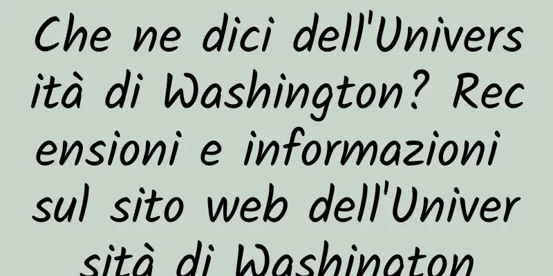 Che ne dici dell'Università di Washington? Recensioni e informazioni sul sito web dell'Università di Washington