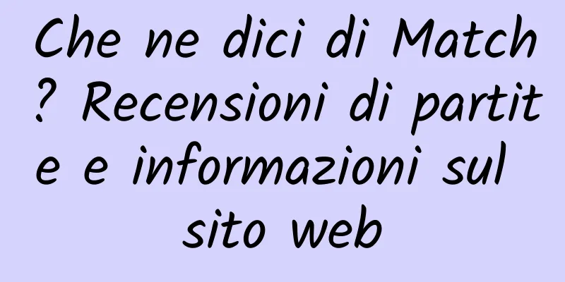 Che ne dici di Match? Recensioni di partite e informazioni sul sito web