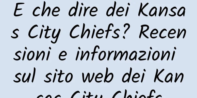 E che dire dei Kansas City Chiefs? Recensioni e informazioni sul sito web dei Kansas City Chiefs