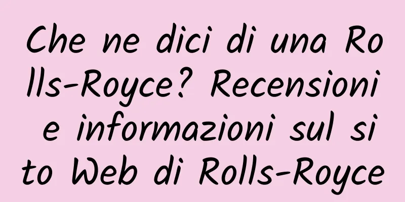 Che ne dici di una Rolls-Royce? Recensioni e informazioni sul sito Web di Rolls-Royce
