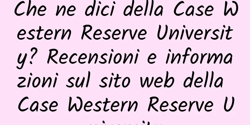 Che ne dici della Case Western Reserve University? Recensioni e informazioni sul sito web della Case Western Reserve University