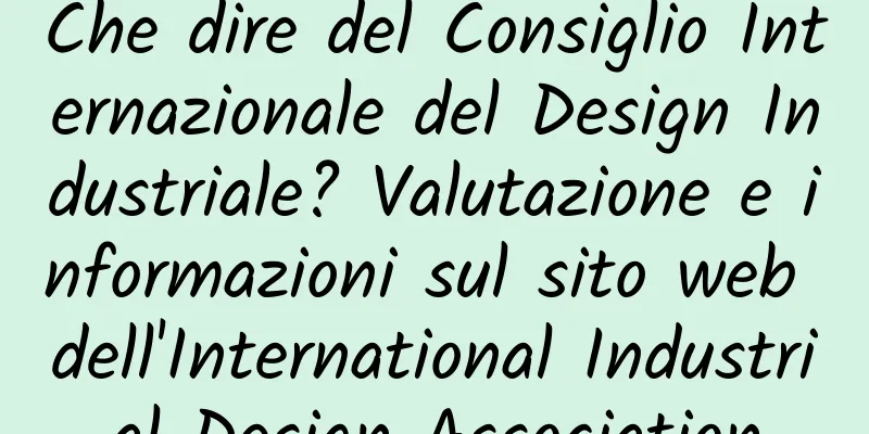 Che dire del Consiglio Internazionale del Design Industriale? Valutazione e informazioni sul sito web dell'International Industrial Design Association