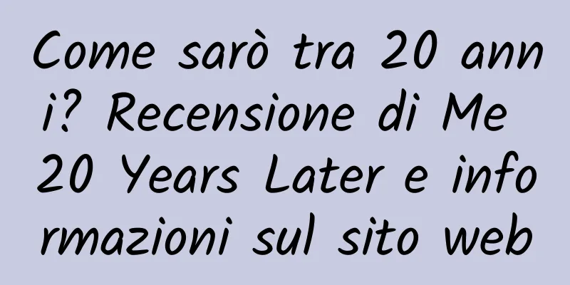 Come sarò tra 20 anni? Recensione di Me 20 Years Later e informazioni sul sito web