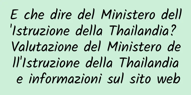 E che dire del Ministero dell'Istruzione della Thailandia? Valutazione del Ministero dell'Istruzione della Thailandia e informazioni sul sito web