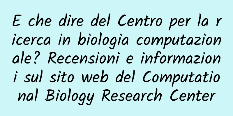 E che dire del Centro per la ricerca in biologia computazionale? Recensioni e informazioni sul sito web del Computational Biology Research Center