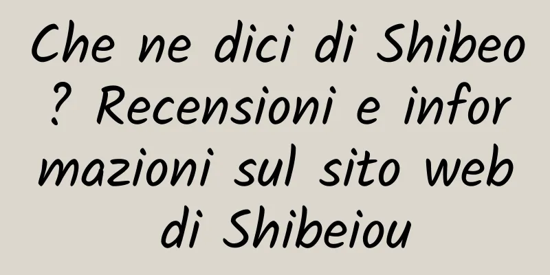 Che ne dici di Shibeo? Recensioni e informazioni sul sito web di Shibeiou