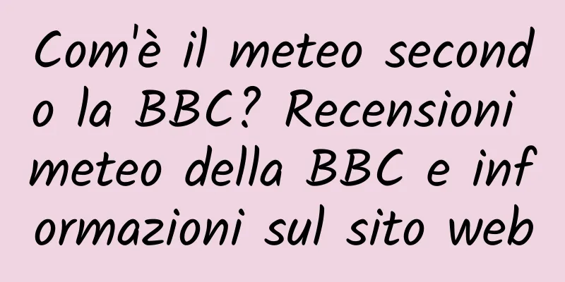 Com'è il meteo secondo la BBC? Recensioni meteo della BBC e informazioni sul sito web