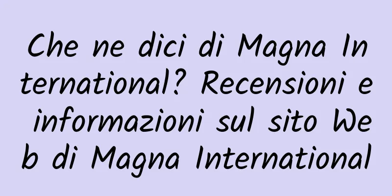 Che ne dici di Magna International? Recensioni e informazioni sul sito Web di Magna International