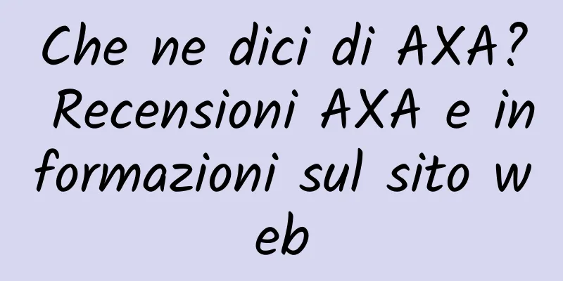 Che ne dici di AXA? Recensioni AXA e informazioni sul sito web