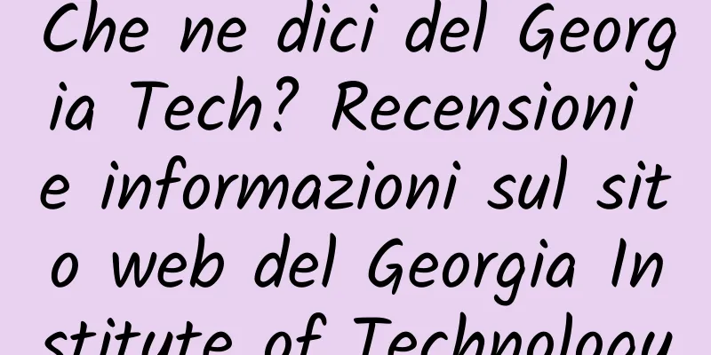 Che ne dici del Georgia Tech? Recensioni e informazioni sul sito web del Georgia Institute of Technology