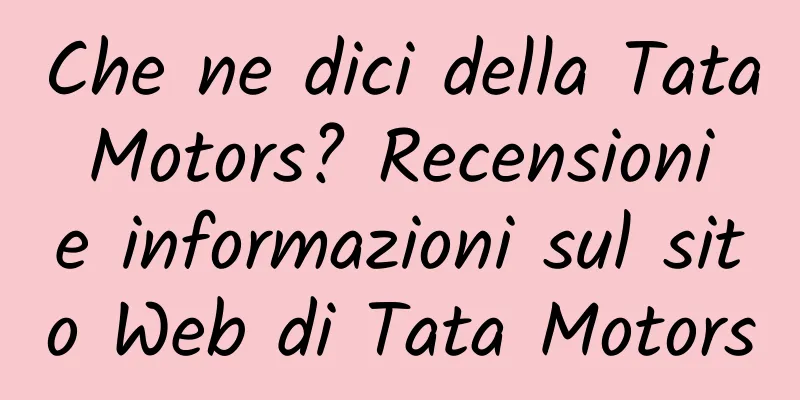 Che ne dici della Tata Motors? Recensioni e informazioni sul sito Web di Tata Motors