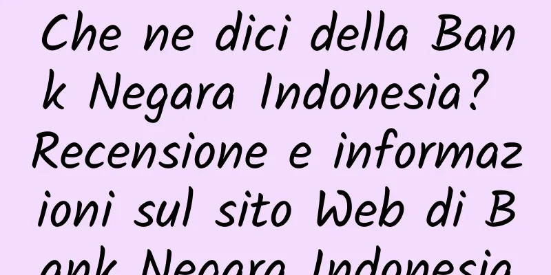 Che ne dici della Bank Negara Indonesia? Recensione e informazioni sul sito Web di Bank Negara Indonesia