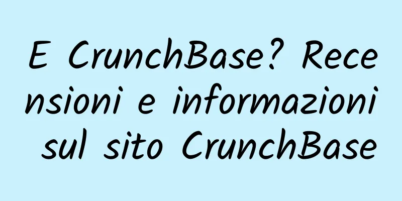E CrunchBase? Recensioni e informazioni sul sito CrunchBase