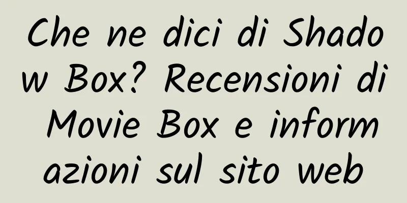 Che ne dici di Shadow Box? Recensioni di Movie Box e informazioni sul sito web