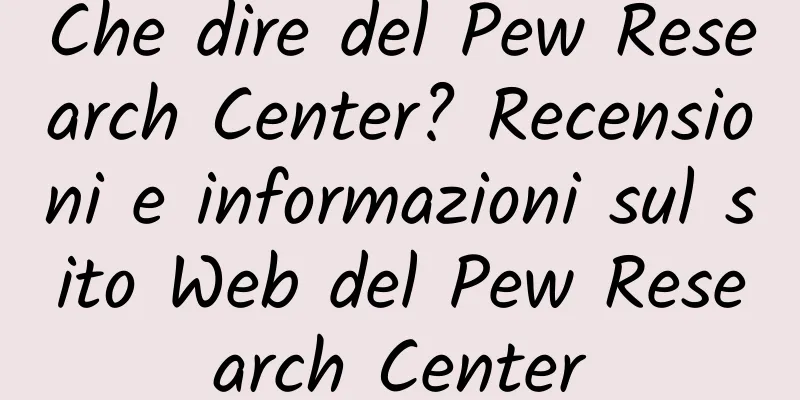Che dire del Pew Research Center? Recensioni e informazioni sul sito Web del Pew Research Center
